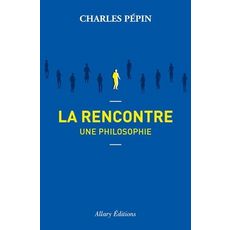 LA RENCONTRE. UNE PHILOSOPHIE, Pépin Charles