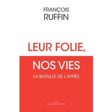  LEUR FOLIE, NOS VIES. LA BATAILLE DE L'APRES, Ruffin François