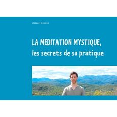  LA MEDITATION MYSTIQUE, LES SECRETS DE SA PRATIQUE, Morelle Stéphane