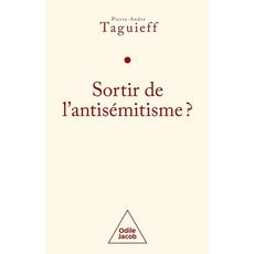SORTIR DE L'ANTISEMITISME ? LE PHILOSEMITISME EN QUESTION, Taguieff Pierre-André