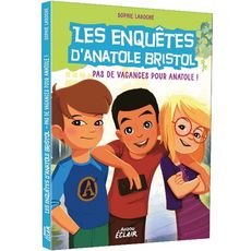 LES ENQUETES D'ANATOLE BRISTOL TOME 10 : PAS DE VACANCES POUR ANATOLE !, Laroche Sophie