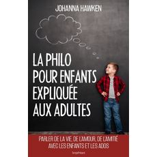  LA PHILO POUR ENFANTS EXPLIQUEE AUX ADULTES, Hawken Johanna