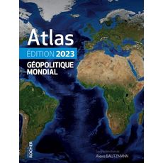  ATLAS GEOPOLITIQUE MONDIAL. EDITION 2023, Bautzmann Alexis