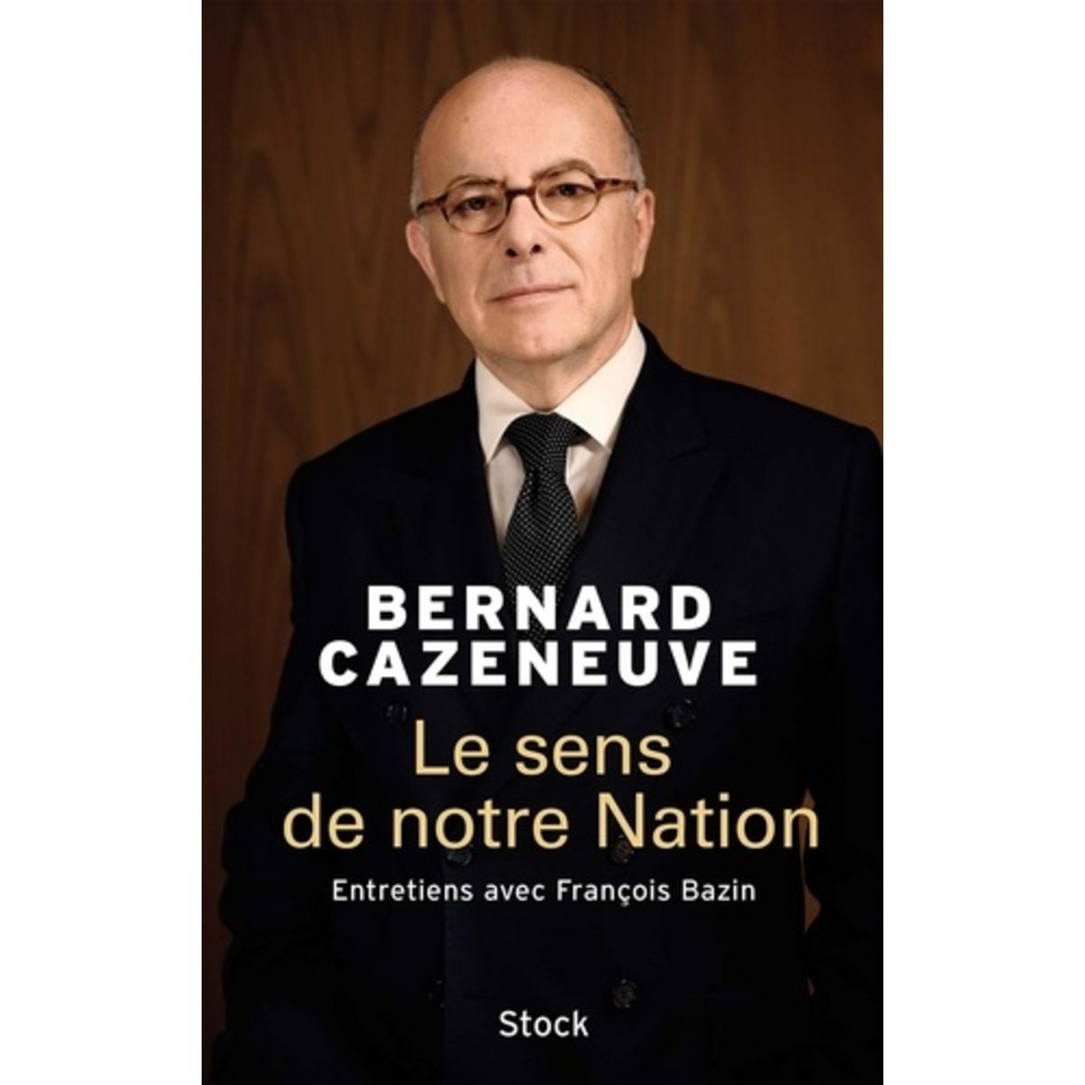  LE SENS DE NOTRE NATION. ENTRETIENS AVEC FRANCOIS BAZIN, Cazeneuve Bernard