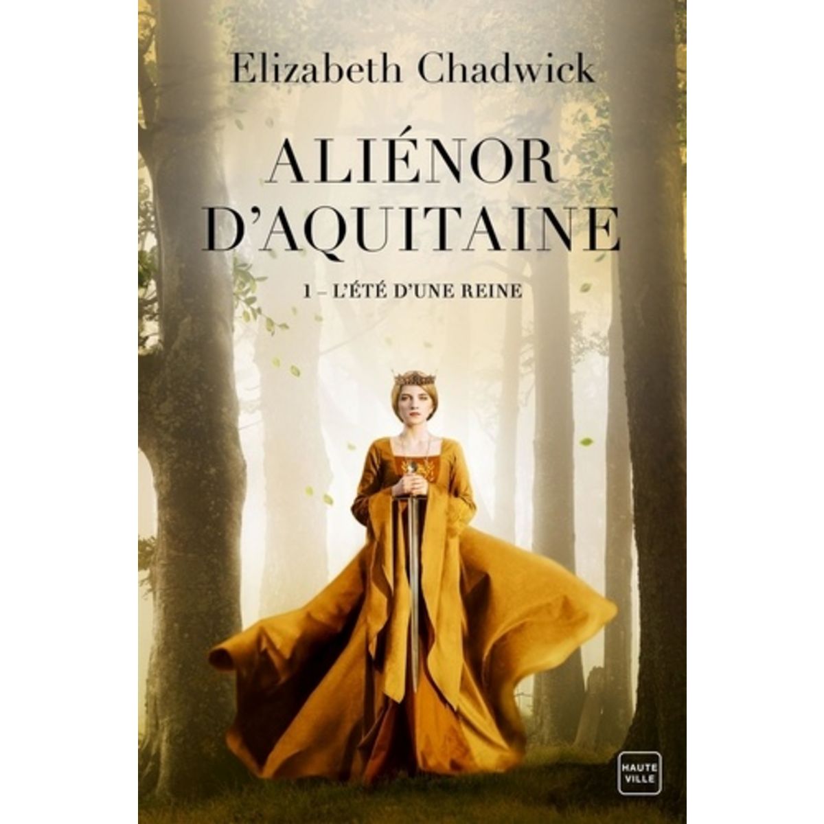  ALIENOR D'AQUITAINE TOME 1 : L'ETE D'UNE REINE, Chadwick Elizabeth