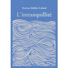 L'INTRANQUILLITE, Muller-Colard Marion