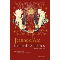  JEANNE D'ARC. LE PROCES DE ROUEN (21 FEVRIER 1431 - 30 MAI 1431), Trémolet de Villers Jacques
