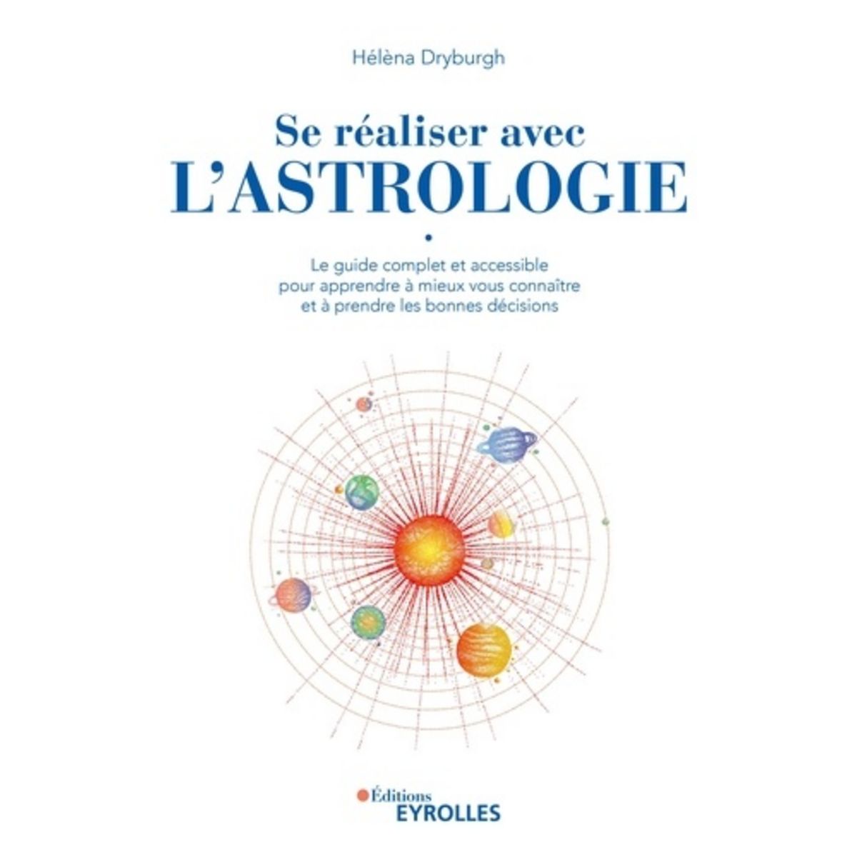 SE REALISER AVEC L'ASTROLOGIE. LE GUIDE COMPLET ET ACCESSIBLE POUR ...