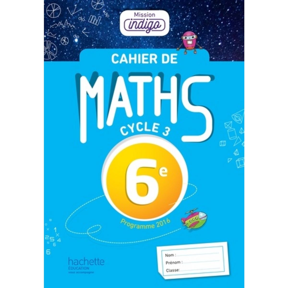 Cahier De Maths Mission Indigo 6e MATHS 6E, CYCLE 3 MISSION INDIGO. EDITION 2017, Barnet Christophe pas cher  - Auchan.fr
