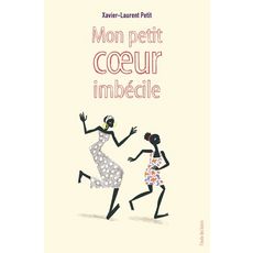MON PETIT COEUR IMBECILE, Petit Xavier-Laurent