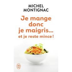  JE MANGE DONC JE MAIGRIS... ET JE RESTE MINCE !, Montignac Michel