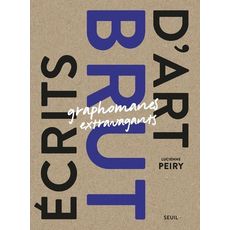 ECRITS D'ART BRUT. GRAPHOMANES EXTRAVAGANTS, Peiry Lucienne