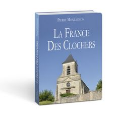  LA FRANCE DES CLOCHERS, Montagnon Pierre