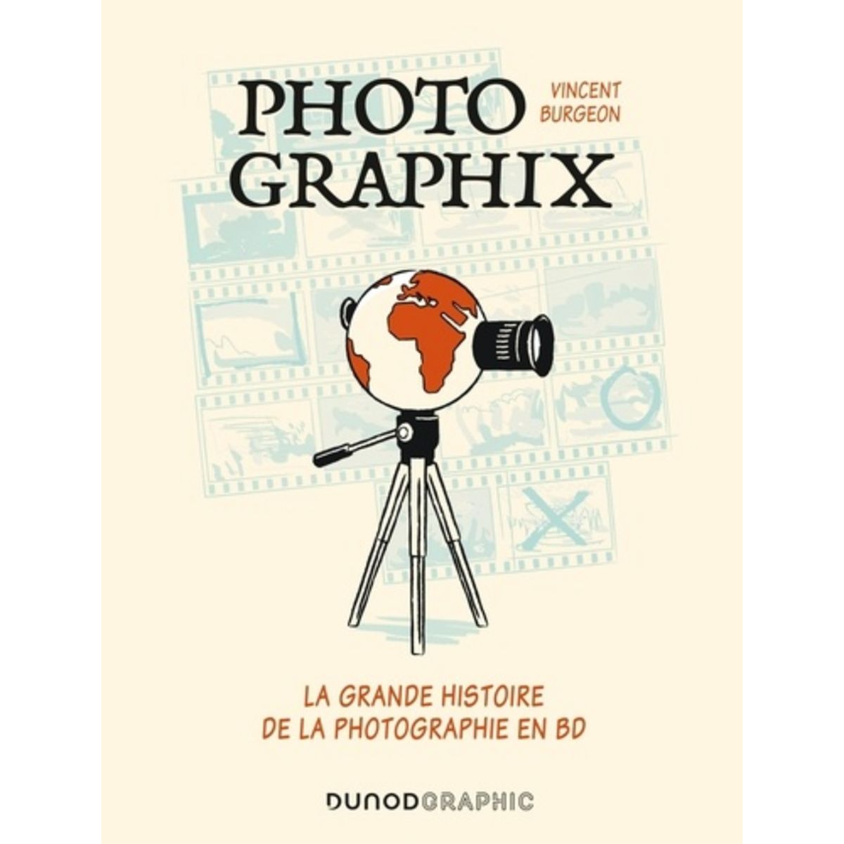  PHOTOGRAPHIX. LA GRANDE HISTOIRE DE LA PHOTOGRAPHIE EN BD, Burgeon Vincent