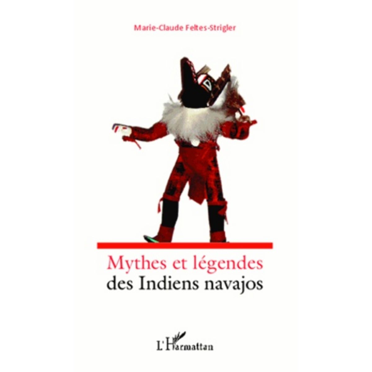  MYTHES ET LEGENDES DES INDIENS NAVAJOS, Feltes-Strigler Marie-Claude